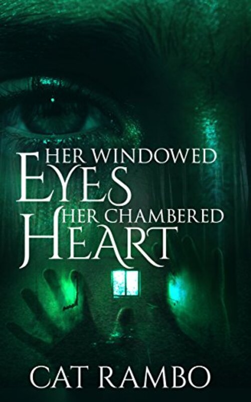 Book cover for "Her Windowed Eyes, Her Chambered Heart" by Cat Rambo