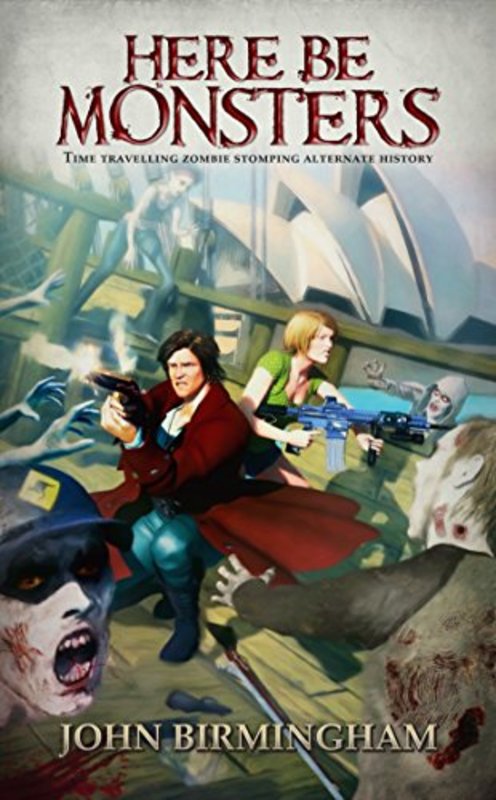 Book cover for "Here Be Monsters" by John Birmingham