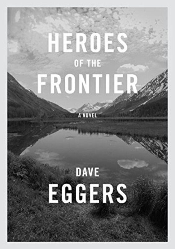Book cover for "Heroes of the Frontier" by Dave Eggers