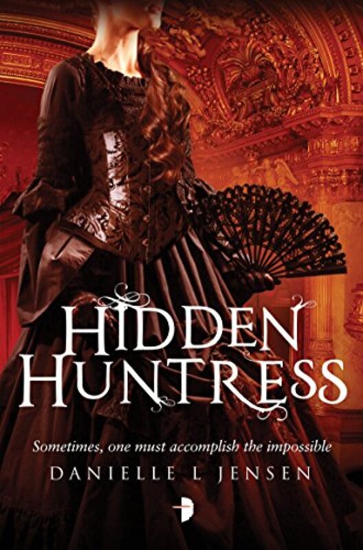 Book cover for "Hidden Huntress" by Danielle L Jensen