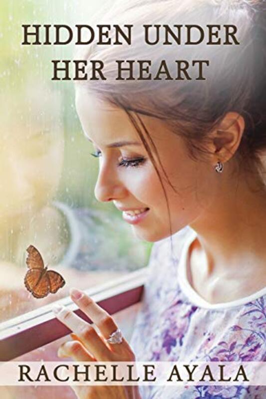 Book cover for "Hidden Under Her Heart" by Rachelle Ayala