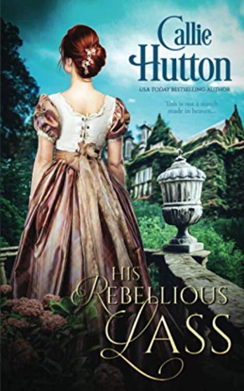 Book cover for "His Rebellious Lass" by Callie Hutton