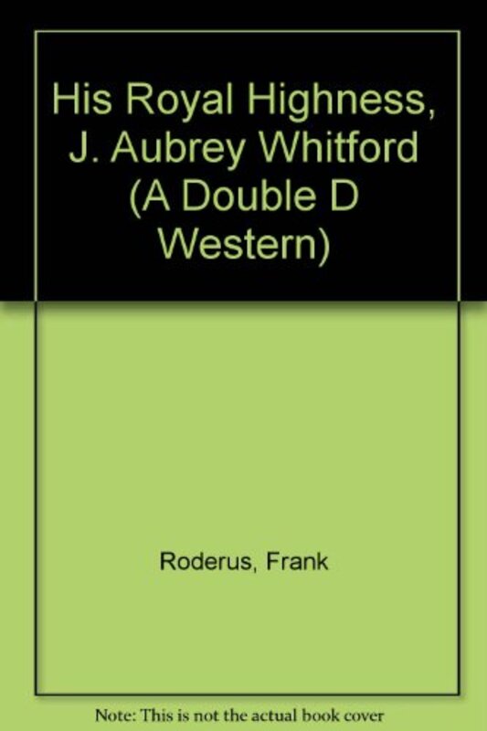 Book cover for "His Royal Highness, J. Aubrey Whitford" by Frank Roderus