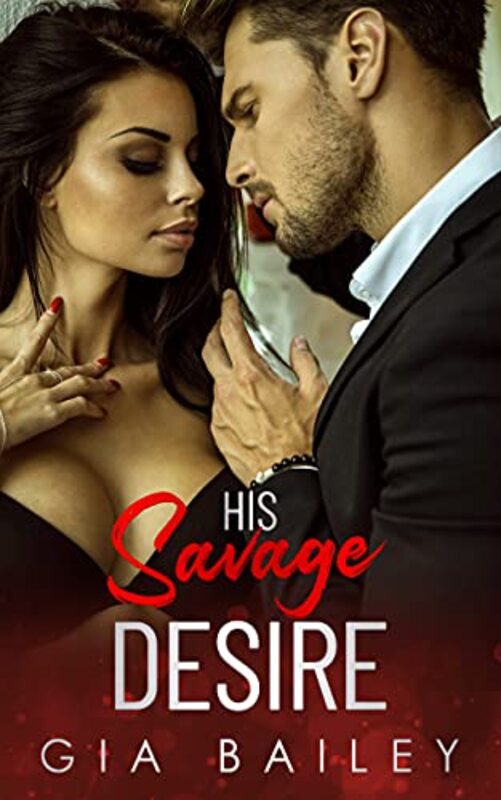 Book cover for "His Savage Desire" by Gia Bailey