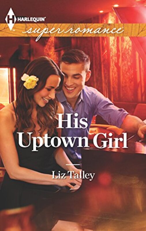 Book cover for "His Uptown Girl" by Liz Talley