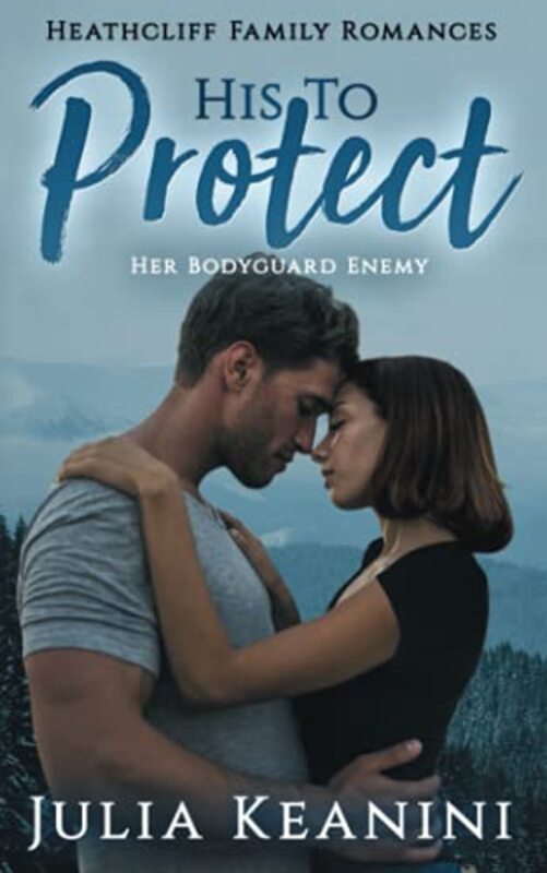 Book cover for "His to Protect" by Julia Keanini