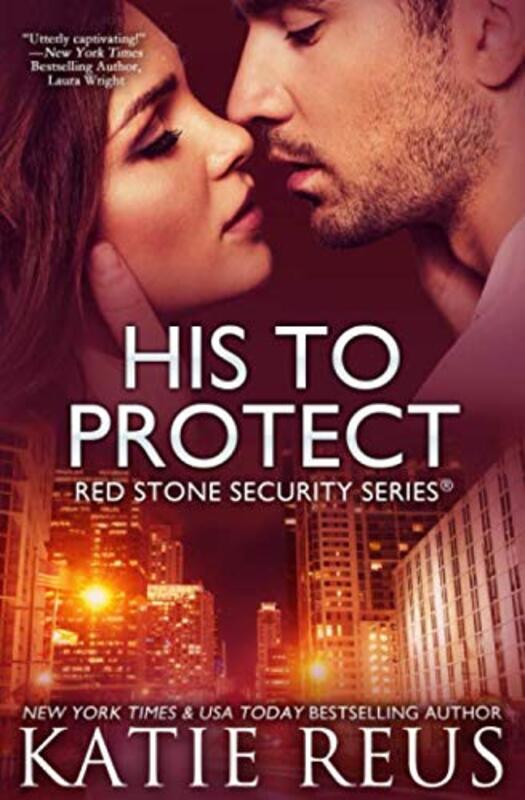 Book cover for "His to Protect" by Katie Reus