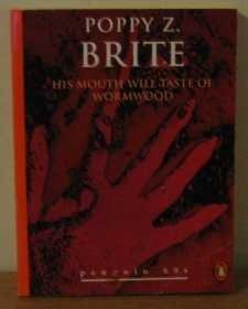 Book cover for "His Mouth Will Taste of Wormwood and Other Stories" by Poppy Z Brite