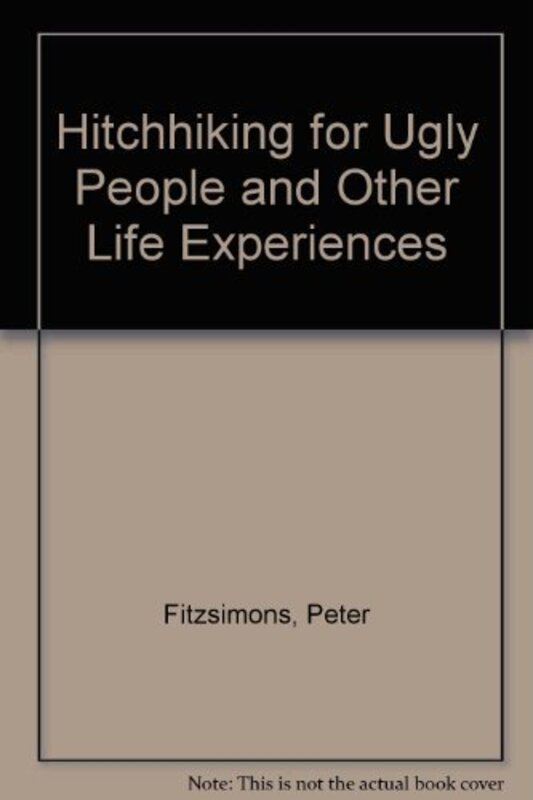 Book cover for "Hitchhiking for Ugly People and Other Life Experiences" by Peter FitzSimons