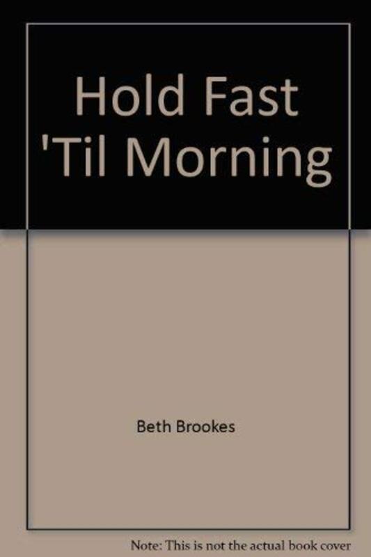 Book cover for "Hold Fast 'Til Morning" by Beth Brookes