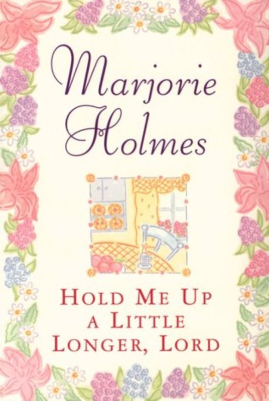 Book cover for "Hold Me Up a Little Longer Lord" by Marjorie Holmes