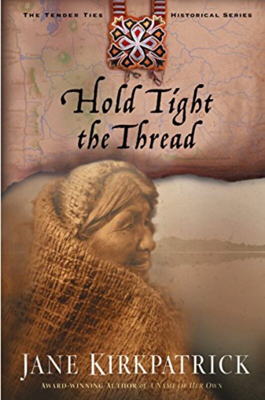 Book cover for "Hold Tight the Thread" by Jane Kirkpatrick