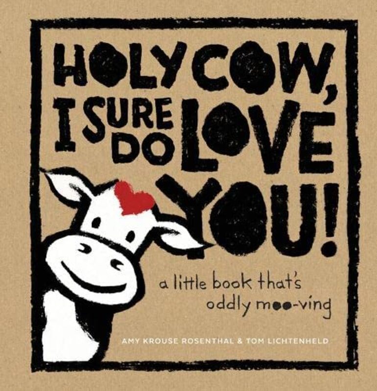 Book cover for "Holy Cow, I Sure Do Love You!" by Amy Krouse Rosenthal