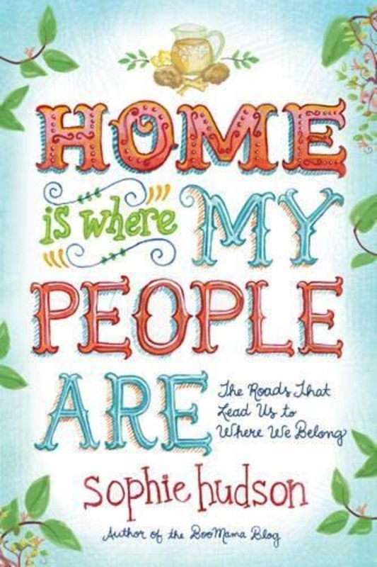 Book cover for "Home Is Where My People Are" by Sophie Hudson