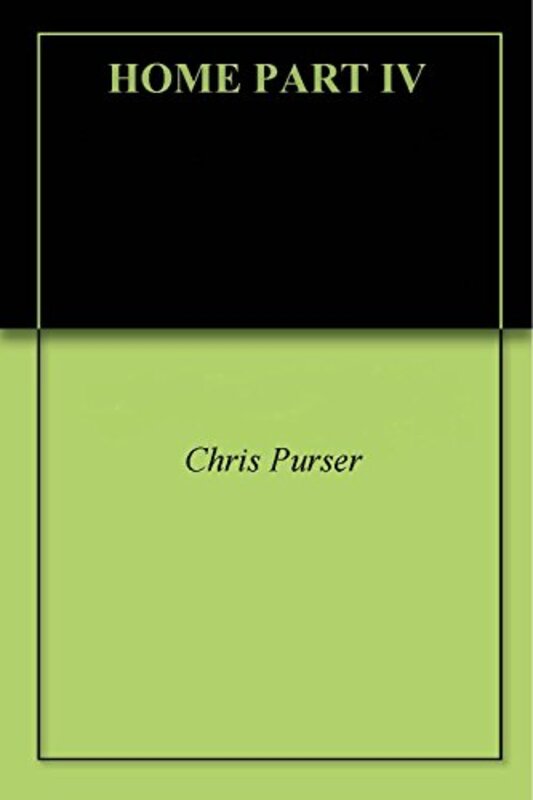 Book cover for "Home Part IV" by Chris Purser