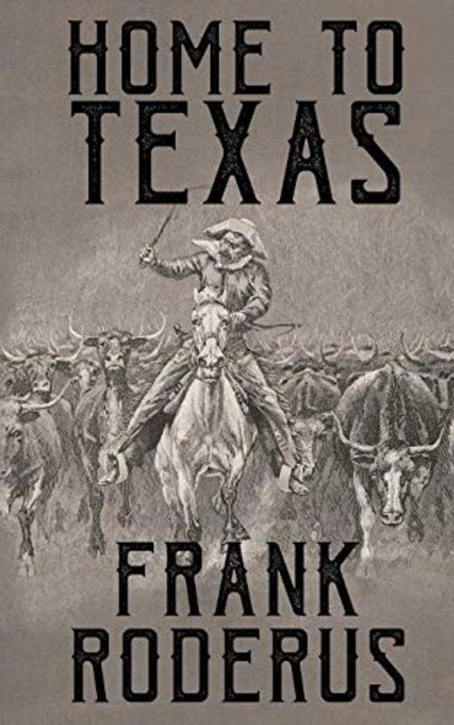 Book cover for "Home To Texas" by Frank Roderus