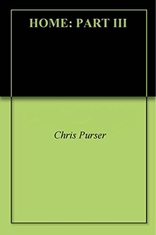 Book cover for "Home: Part III" by Chris Purser