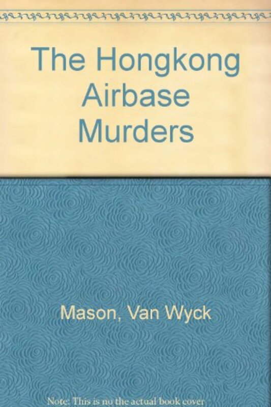 Book cover for "Hongkong Airbase Murders" by F Van Wyck Mason