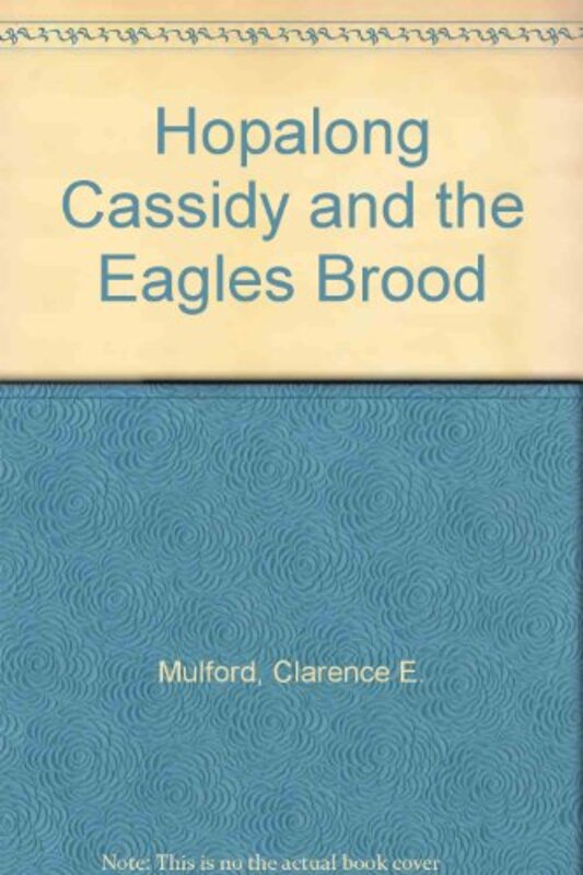 Book cover for "Hopalong Cassidy and the Eagles Brood" by Clarence E Mulford