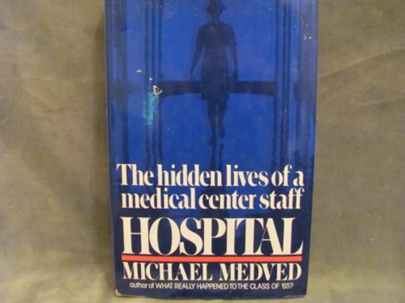 Book cover for "Hospital, The Hidden Lives of a Medical Center Staff" by Michael Medved