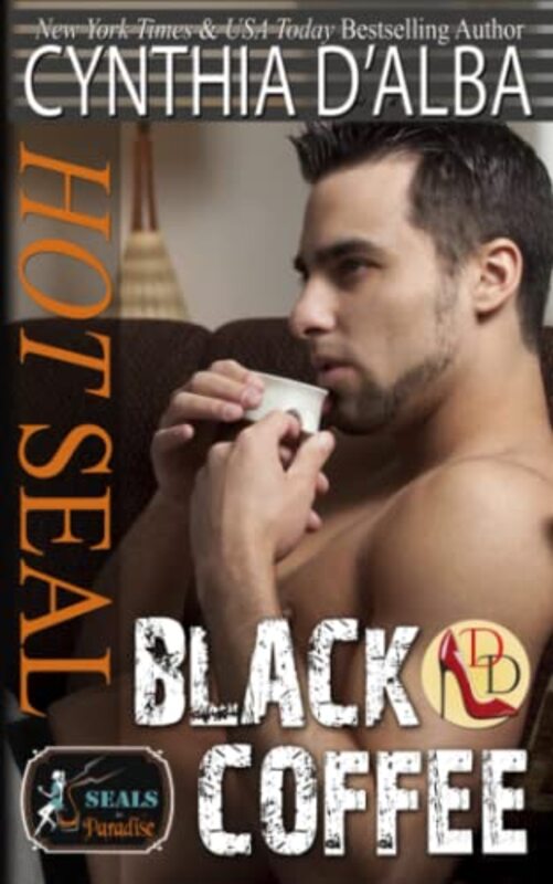 Book cover for "Hot SEAL, Black Coffee" by Cynthia D'Alba