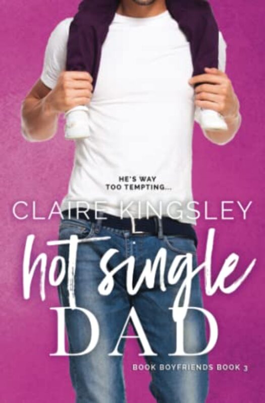 Book cover for "Hot Single Dad" by Claire Kingsley