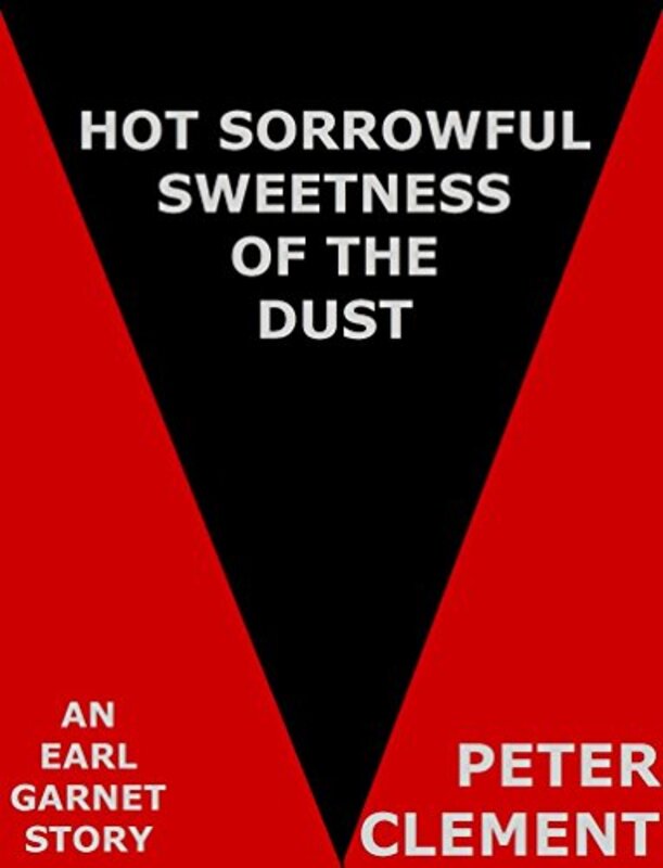 Book cover for "Hot Sorrowful Sweetness of the Dust" by Peter Clement