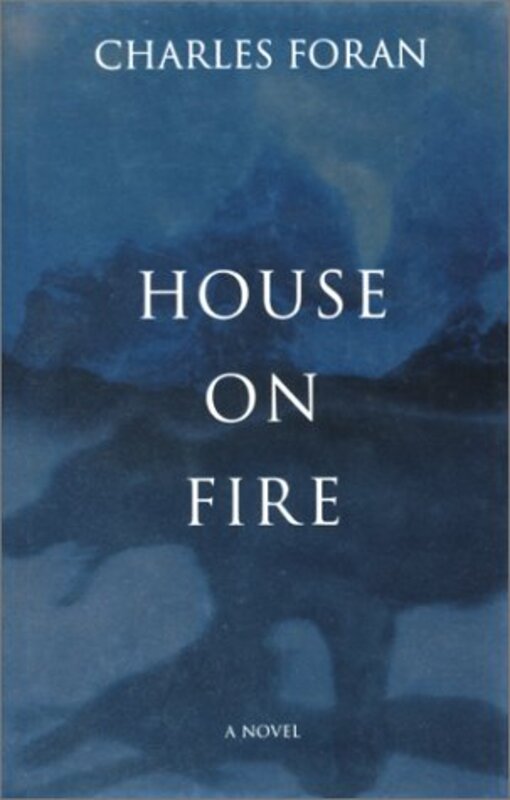 Book cover for "House on Fire" by Charles Foran