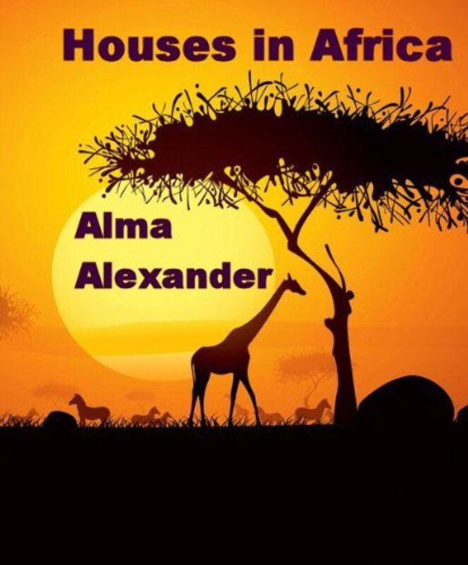 Book cover for "Houses in Africa" by Alma Alexander