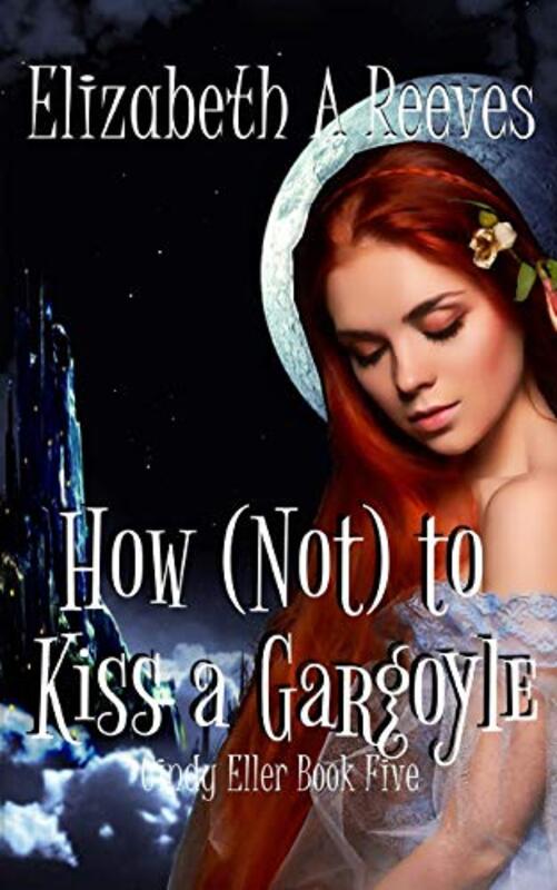 Book cover for "How (Not) to Kiss a Gargoyle" by Elizabeth A Reeves