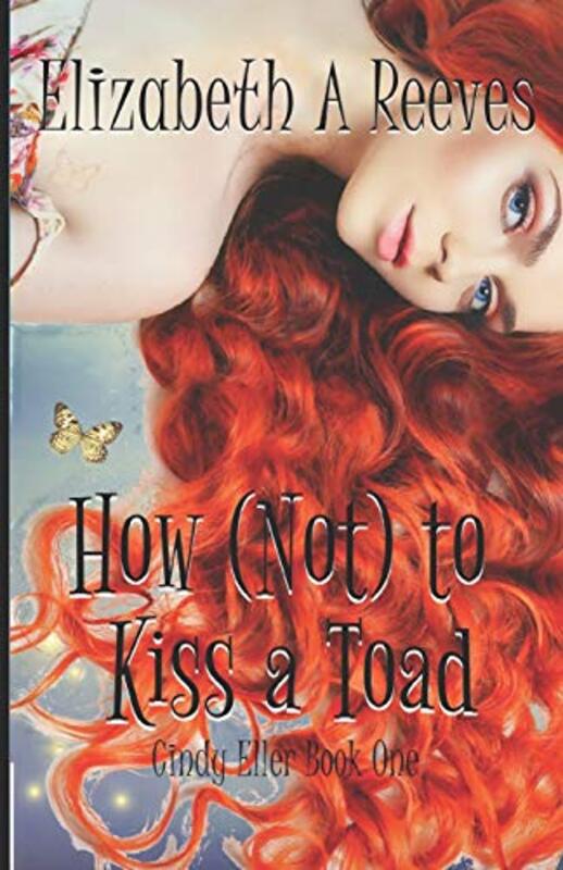 Book cover for "How (Not) to Kiss a Toad" by Elizabeth A Reeves