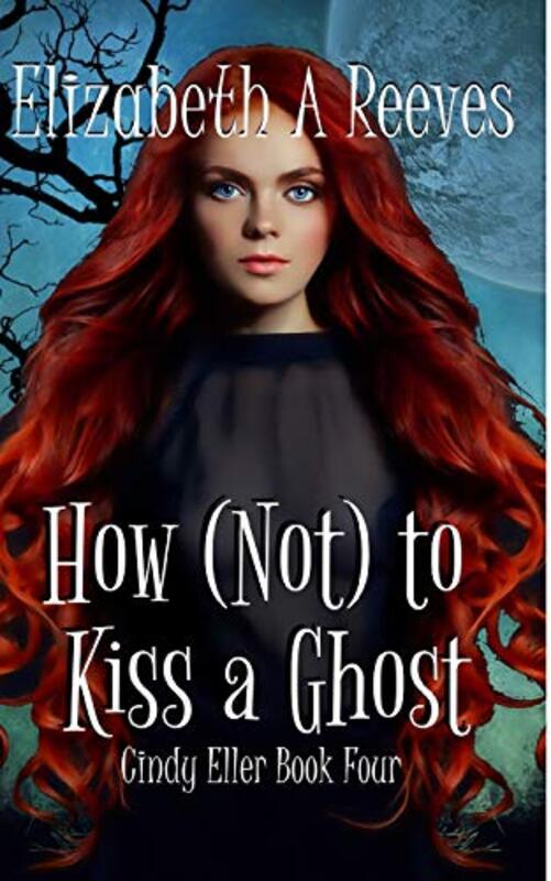 Book cover for "How (Not)to Kiss a Ghost" by Elizabeth A Reeves