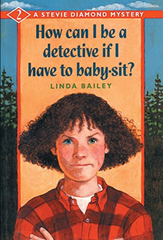Book cover for "How Can I Be a Detective If I Have to Baby-Sit?" by Linda Bailey