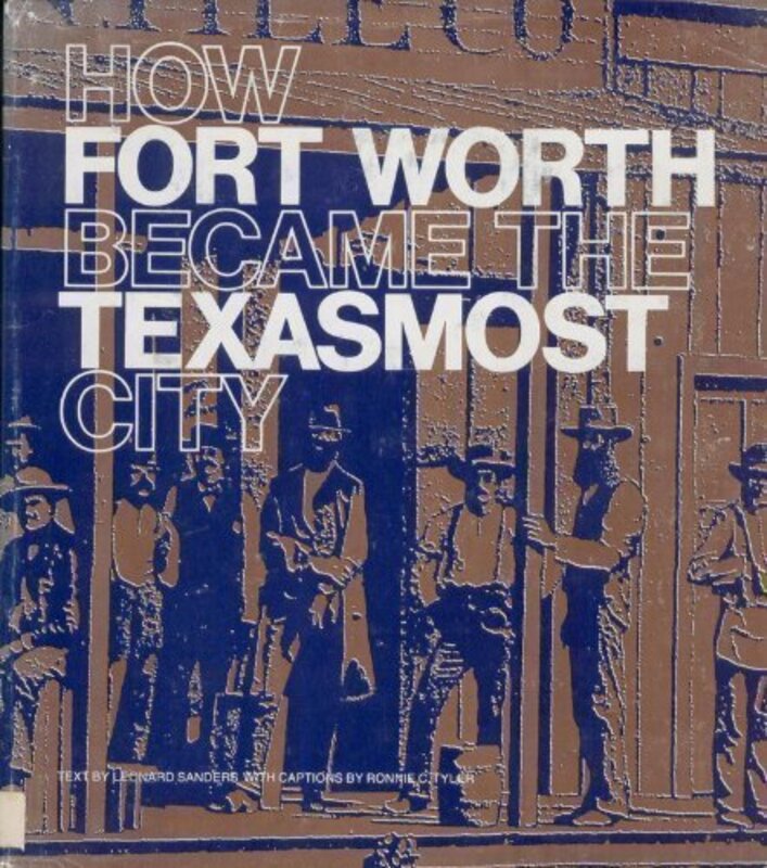 Book cover for "How Fort Worth Became The Texasmost City" by Leonard Sanders
