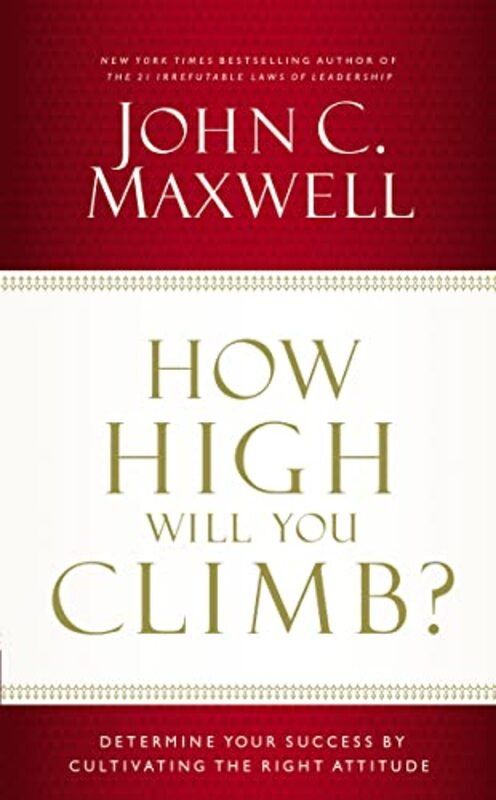 Book cover for "How High Will You Climb?: Determine Your Success by Cultivating the Right Attitude" by John C Maxwell