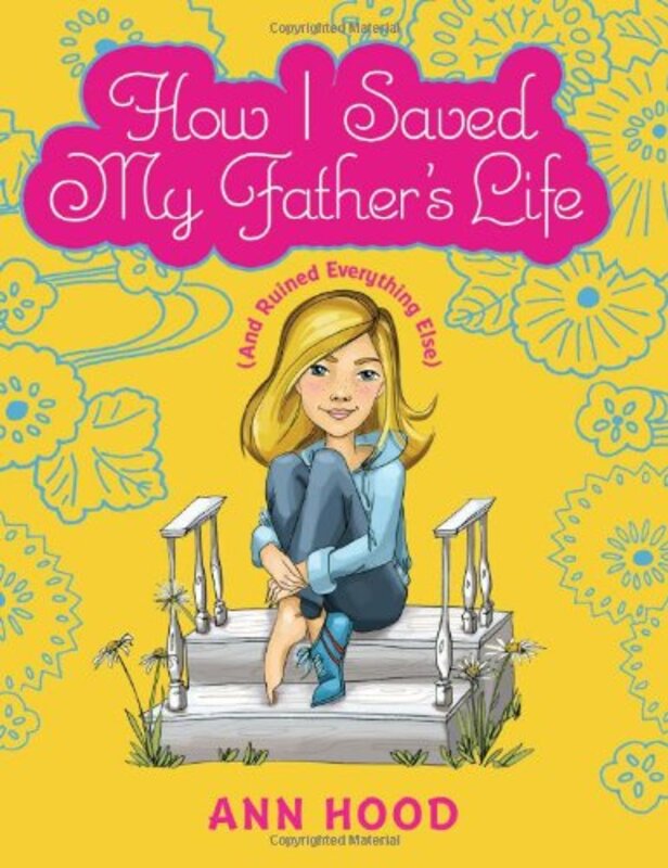 Book cover for "How I Saved My Father's Life (And Ruined Everything Else)" by Ann Hood