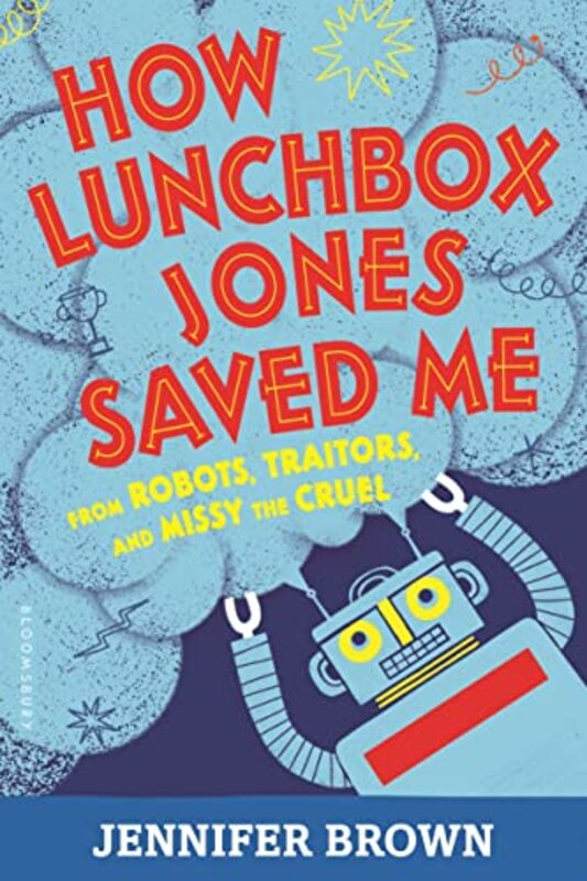 Book cover for "How Lunchbox Jones Saved Me from Robots, Traitors, and Missy the Cruel" by Jennifer Brown