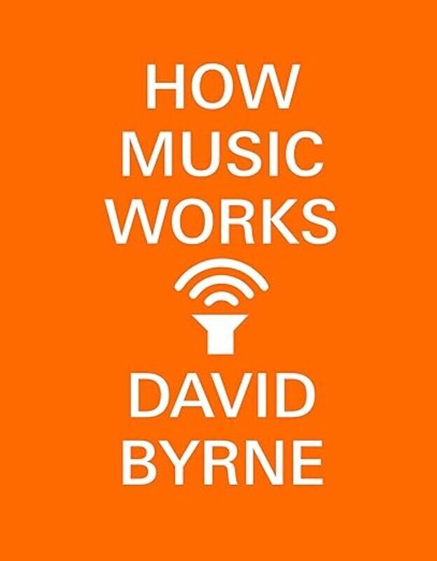 Book cover for "How Music Works" by David Byrne