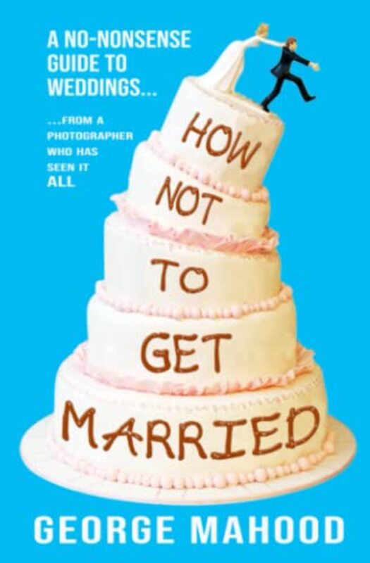 Book cover for "How Not to Get Married" by George Mahood