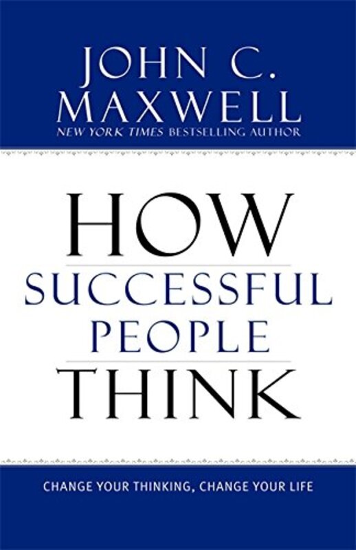 Book cover for "How Successful People Think: Change Your Thinking, Change Your Life" by John C Maxwell