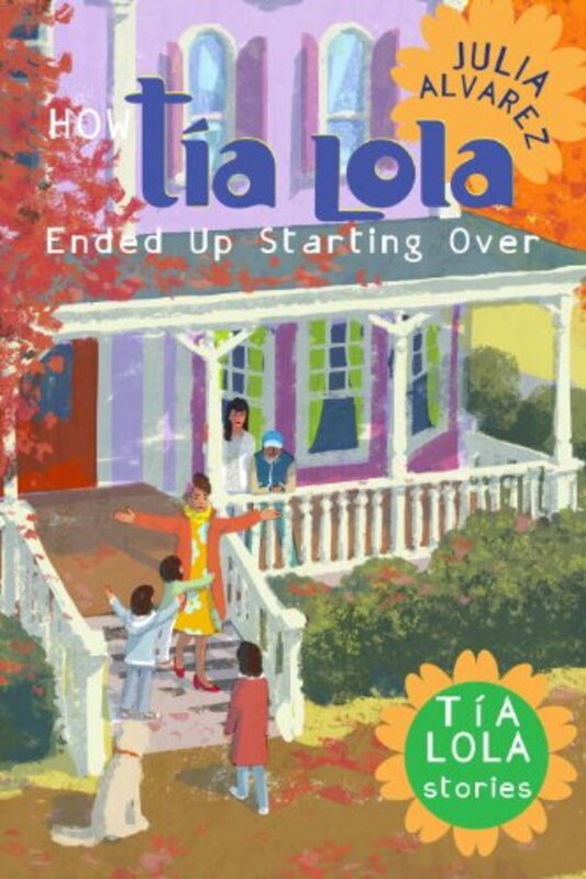 Book cover for "How Tia Lola Ended Up Starting Over" by Julia Alvarez