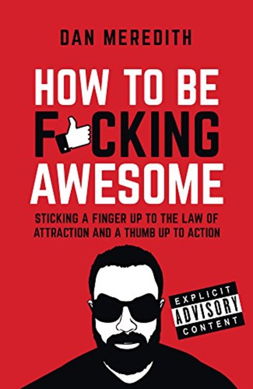 Book cover for "How To Be F*cking Awesome" by Dan Meredith