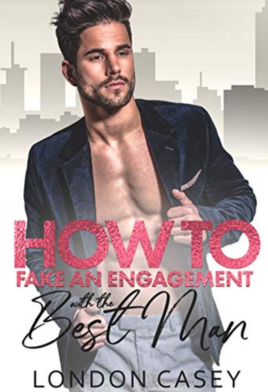 Book cover for "How To Fake an Engagement with the Best Man" by London Casey