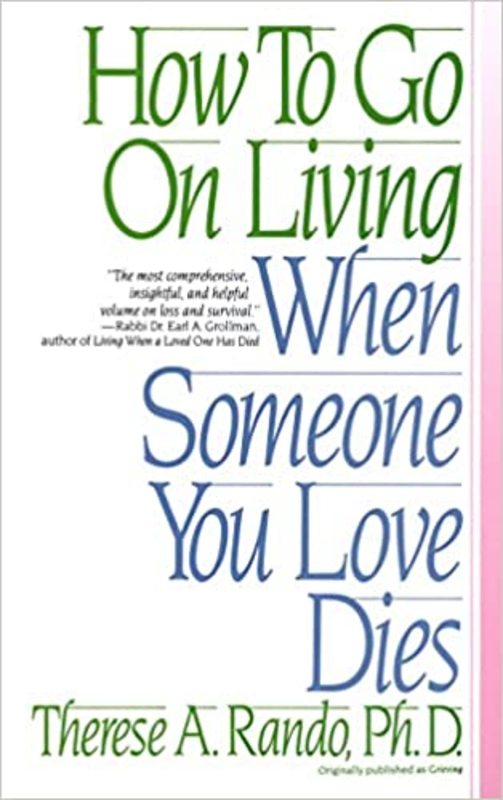 Book cover for "How To Go On Living When Someone You Love Dies" by Therese A. Rando