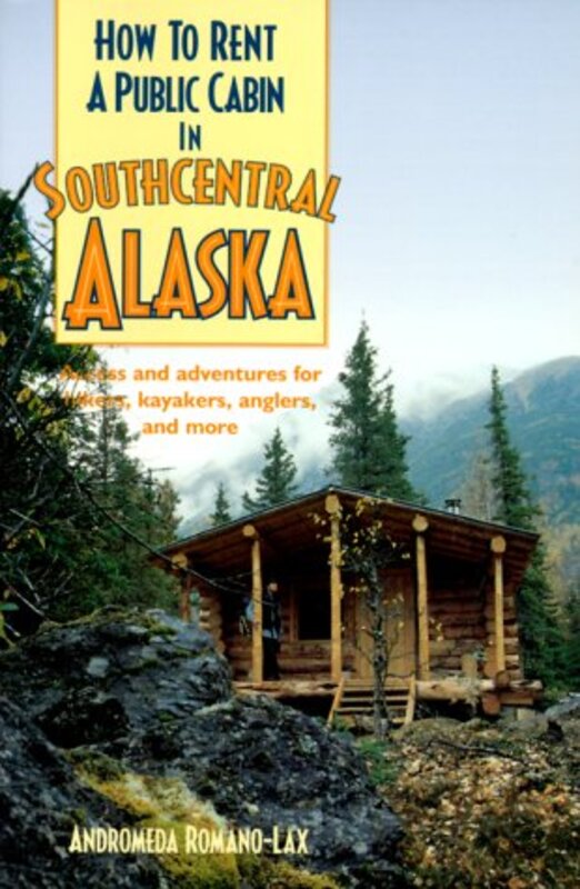 Book cover for "How To Rent A Public Cabin In Southcentral Alaska" by Andromeda Romano Lax