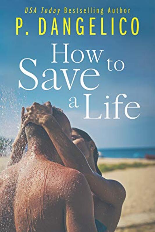 Book cover for "How To Save A Life" by P Dangelico