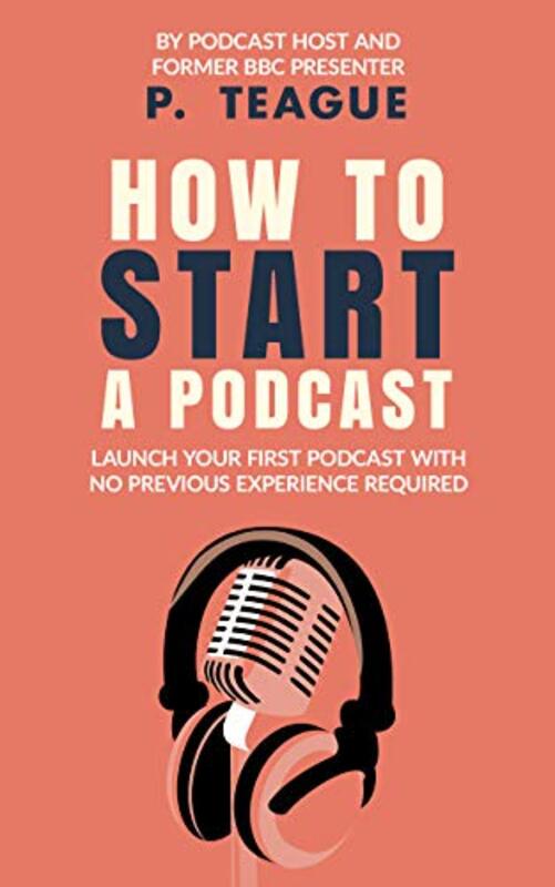 Book cover for "How To Start A Podcast" by Paul J Teague