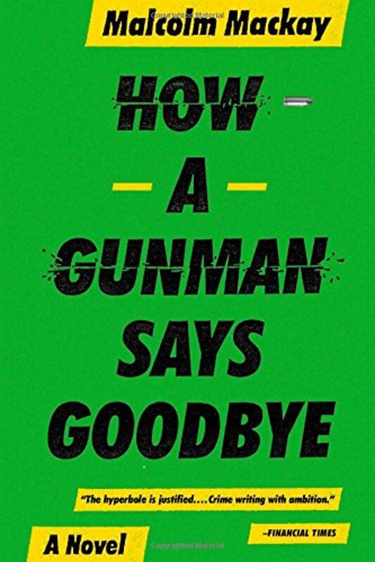 Book cover for "How a Gunman Says Goodbye" by Malcolm MacKay