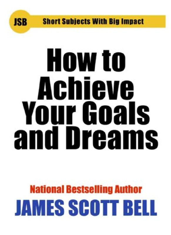 Book cover for "How to Achieve Your Goals and Dreams" by James Scott Bell
