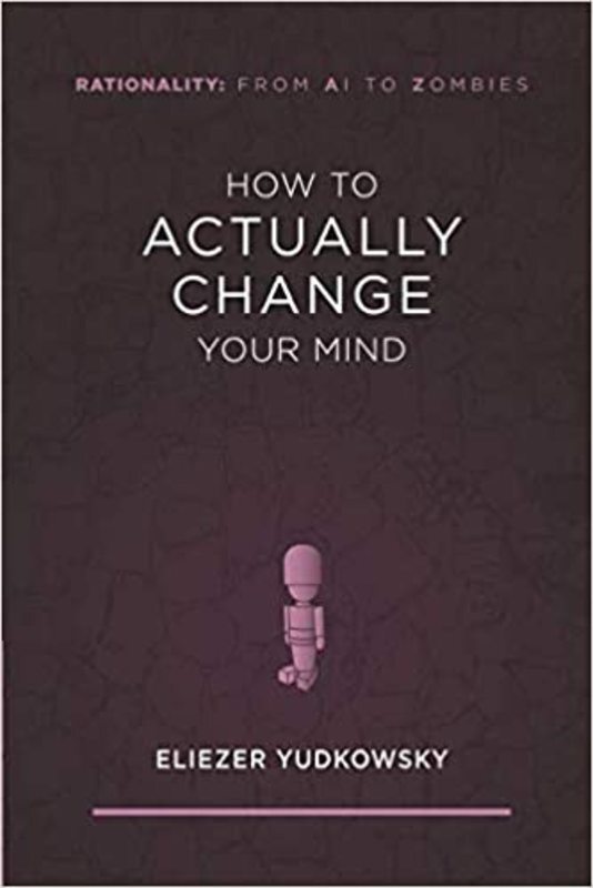Book cover for "How to Actually Change Your Mind" by Eliezer Yudkowsky